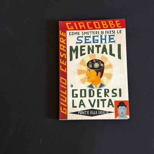Come smettere di farsi le seghe mentali e godersi la vita