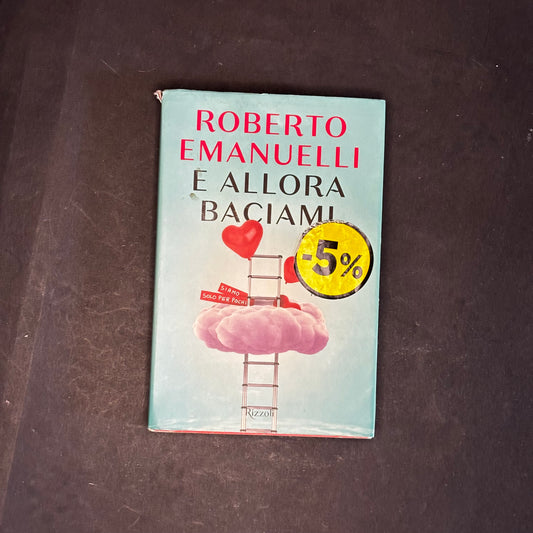 E allora baciami